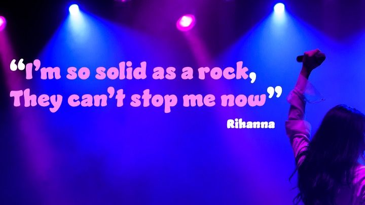 « Je suis solide comme un roc, ils ne peuvent plus m'arrêter maintenant ! » - Rihanna